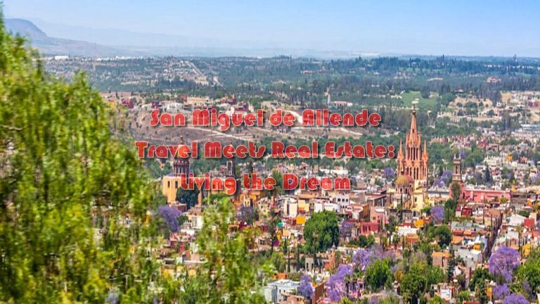 San Miguel de Allende Travel Meets Real Estate: Living the Dream