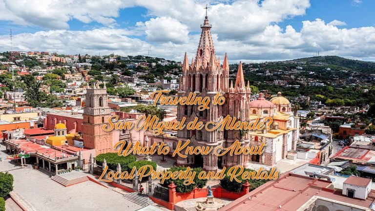 Traveling to San Miguel de Allende? What to Know About Local Property and Rentals